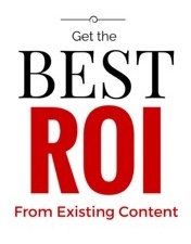 Get the ROI from Existing Content