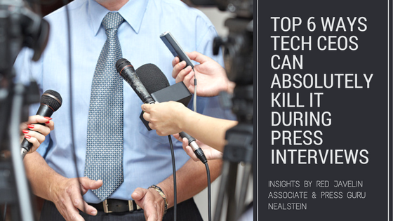 top 6 ways TECH CEOS CAN ABSOLUTELY KILL IT DURING PRESS INTERVIEWS (1)